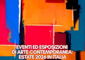 Eventi ed esposizioni di arte contemporanea: estate 2026 in Italia