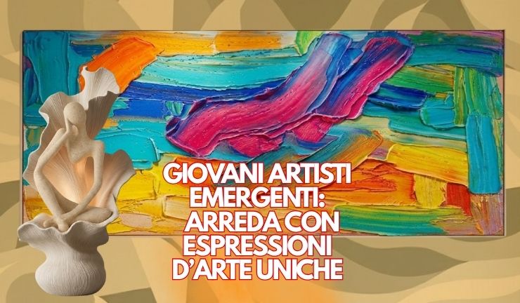Giovani artisti emergenti arreda con espressioni d’arte uniche
