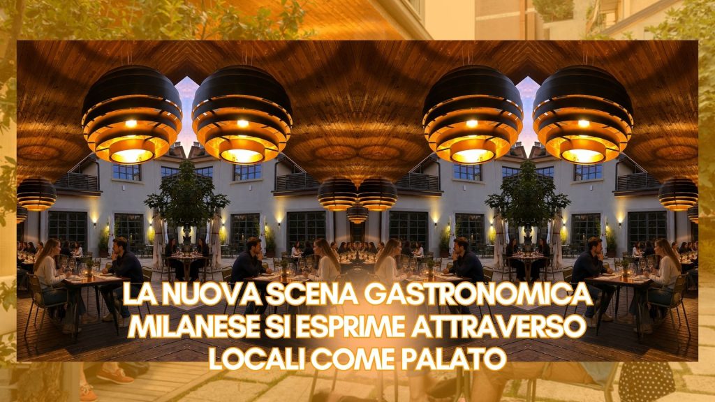 La nuova scena gastronomica milanese si esprime attraverso locali come Palato