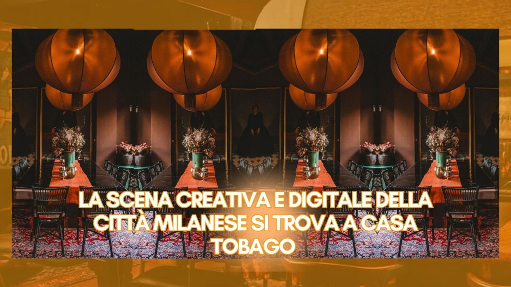 La scena creativa e digitale della città milanese si trova a Casa Tobago