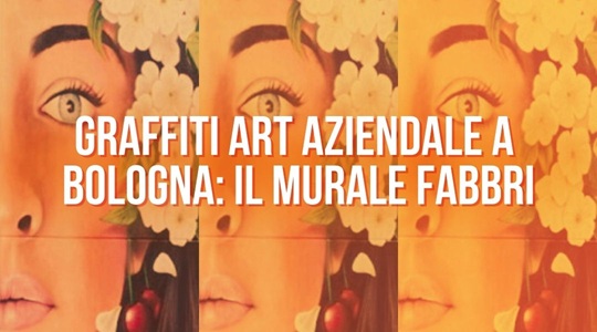 La street art incontra il lavoro - I migliori murales aziendali italiani - Fabbri a Bologna