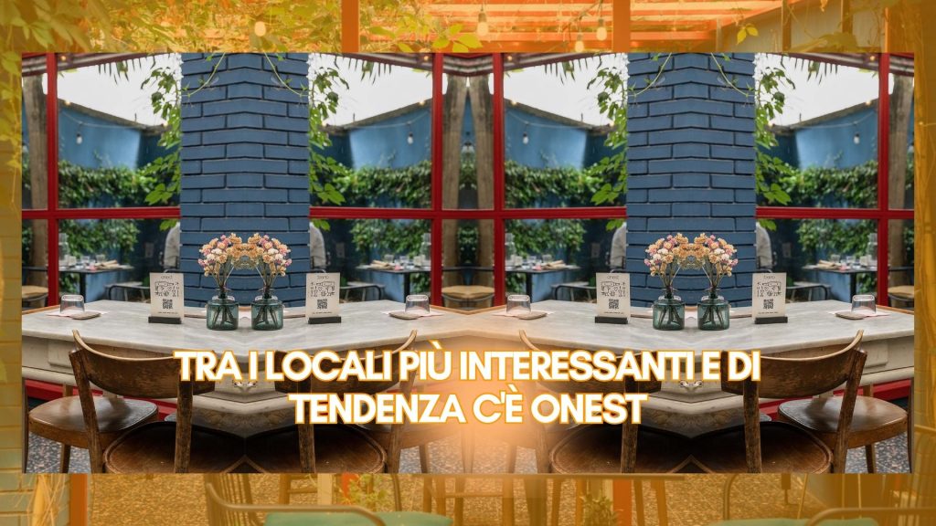 Tra i locali più interessanti e di tendenza c'è Onest