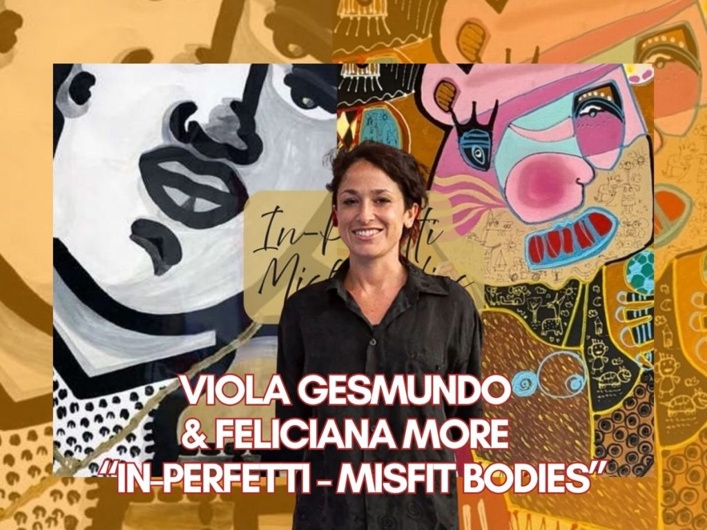 Viola Gesmundo & FELICIANA MORE “IN-PERFETTI - Misfit Bodies”