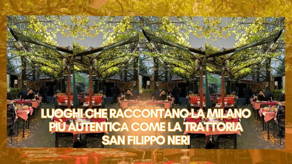luoghi che raccontano la Milano più autentica come la Trattoria san filippo neri