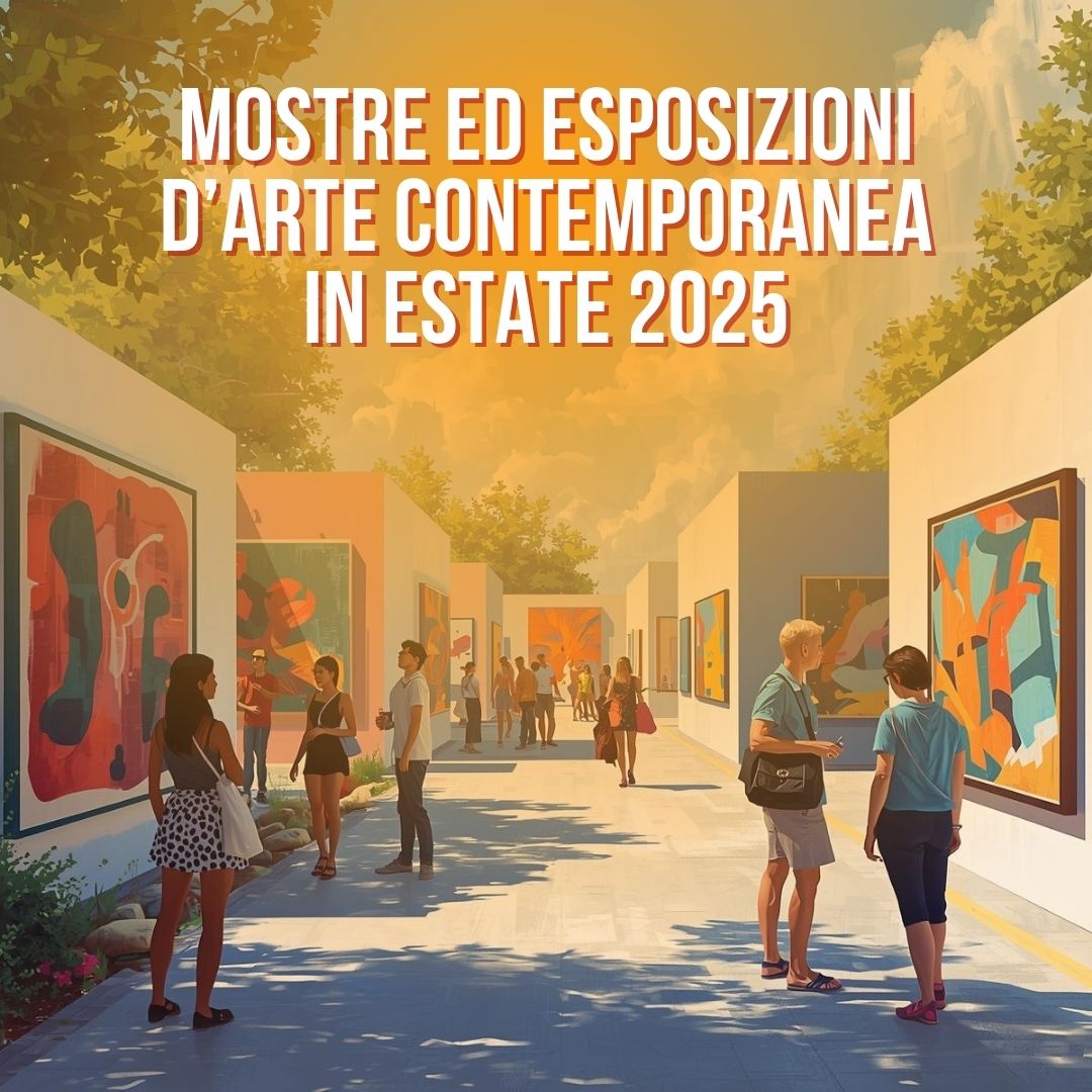 mostre ed esposizioni arte contemporanea estate 2025 in Italia